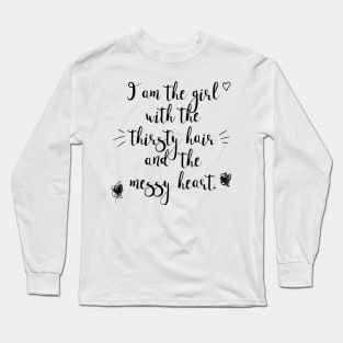 The Girl with the Thirsty Hair and the Messy Heart / Messed-Up Quotes Long Sleeve T-Shirt